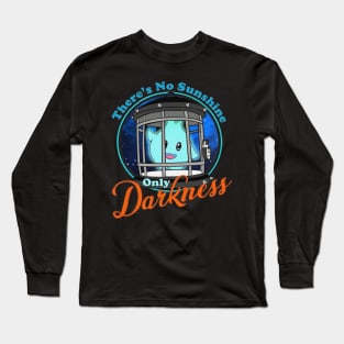 There's No Sunshine Only Darkness Long Sleeve T-Shirt